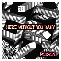 DJ Poison - Here Without You Baby