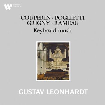 Gustav Leonhardt - Couperin, Poglietti, Grigny & Rameau: Keyboard Works