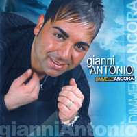 Gianni Antonio - Dimmelle ancora
