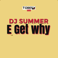 DJ Summer - E GET WHY (Explicit)
