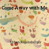 Urban Regensburger - Come Away with Me