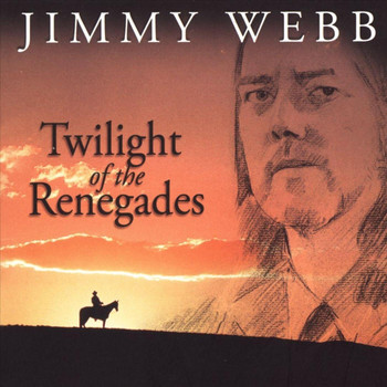 Jimmy Webb - Twilight of the Renegades