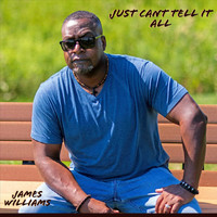 James Williams - Just Can't Tell It All