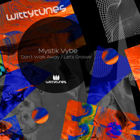 Mystik Vybe - Don't Walk Away / Let's Groove