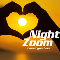 Nightzoom - I Need You Here