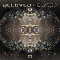Beloved, Glytor - We Never Escaped