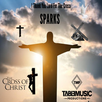 Sparks - I Thank You Lord for the Cross