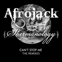 Afrojack & Shermanology - Can't Stop Me (The Remixes)
