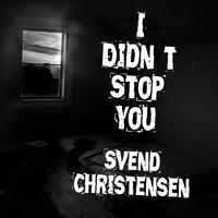Svend Christensen - I Didn´t Stop You