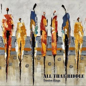 ALL THAT RIDDLE - Twelve Kings