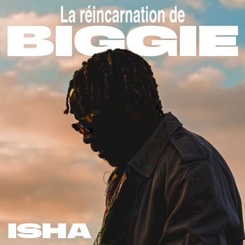 ISHA - La réincarnation de Biggie (Explicit)