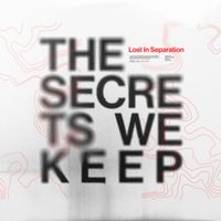 Lost in Separation - The Secrets We Keep