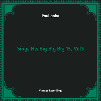Paul Anka - Sings His Big Big Big 15, Vol. 3 (Hq Remastered)