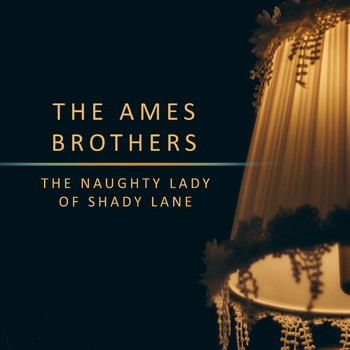 The Ames Brothers - The Naughty Lady Of Shady Lane