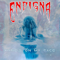 Endigna - Hands on My Face