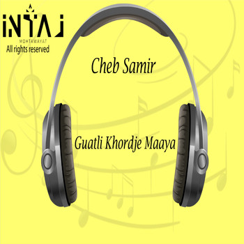 Cheb Samir - Guatli Khordje Maaya