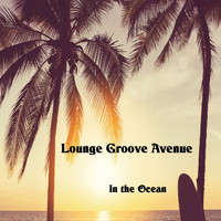Lounge Groove Avenue - In the Ocean