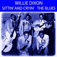 Willie Dixon - Sittin' And Cryin' The Blues