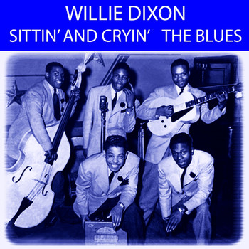 Willie Dixon - Sittin' And Cryin' The Blues