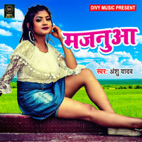 Anshu Yadav - Majanua