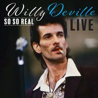 Willy DeVille - So So Real Live