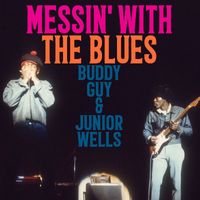Buddy Guy And Junior Wells - Messin' With The Blues