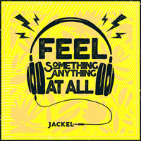 JackEL - Feel Something, Anything At All
