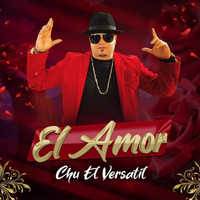 Chu El Versatil - El Amor