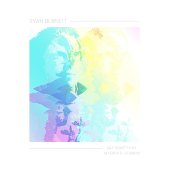 Ryan Burnett - Say Something (Alternate Version)