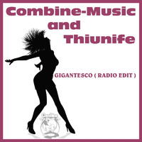 Combine-Music & Thiunife - Gigantesco (Radio Edit)