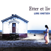 Lars Knutsen - Etter et liv