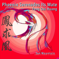 East Mountain - Phoenix Serenades Its Mate: Feng Qiu Huang
