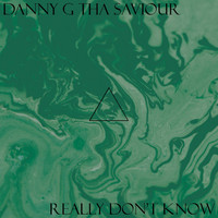 Danny G Tha Saviour - Really Don't Know