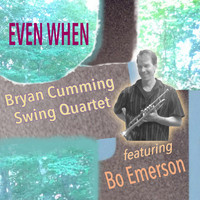 Bryan Cumming Swing Quartet - Even When (feat. Bo Emerson)