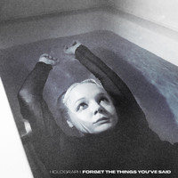 Holograph - Forget the Things You've Said