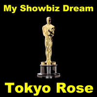 Tokyo Rose - My Showbiz Dream