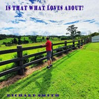 Richard Smith - Is That What Loves About?