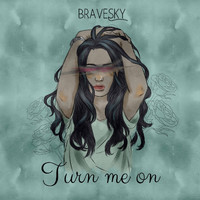 Bravesky - Turn Me On