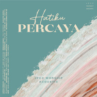 JPCC Worship - Hatiku Percaya (Acoustic)