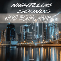Hard Techno Maniac - Nightclub Sounds