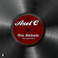 Axel C - THE REBELS (K22 extended)