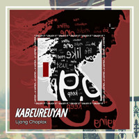 Ujang Choplox - Kabeureuyan