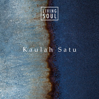 Living Soul - Kaulah Satu