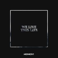 Midnight - We Live This Life