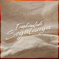 JPCC Worship - Engkaulah Segalanya (Acoustic)
