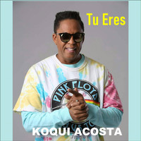 Koqui Acosta - Tu Eres