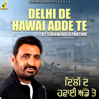 Sukhwinder Panchhi - Delhi De Hawai Adde Te