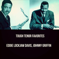 Eddie Lockjaw Davis, Johnny Griffin - Tough Tenor Favorites