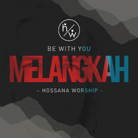 Hossana Worship - Be With You - Melangkah