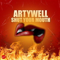 Artywell - Shut Your Mouth